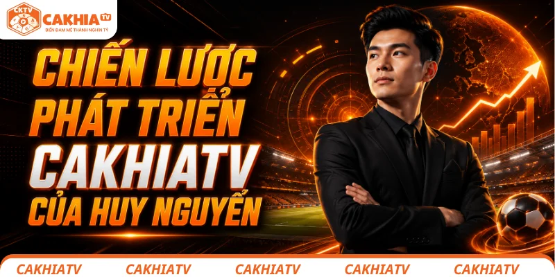 Chiến lược phát triển CakhiaTV